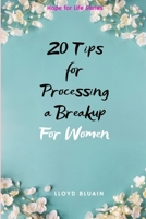 20 Tips for Processing a Breakup: For Women B0DY6F6996 Book Cover