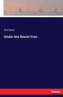 Under the Beech-Tree (Classic Reprint) 3337423906 Book Cover