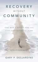 Recovery without Community: One Man's Battle and His Five-Step Recovery Plan B0CPZHHQNH Book Cover