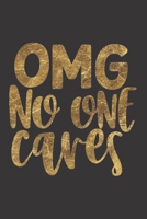OMG No One Cares: Funny Sassy Quote Notebook Holiday Gag Gift Exchange for Friend or Co-Worker Who Enjoys Snarky Sarcastic Jokes 1702142558 Book Cover