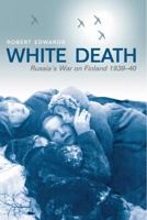 White Death: Russia's War with Finland 1939-1940 0753822474 Book Cover