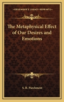 The Metaphysical Effect Of Our Desires And Emotions 1425315453 Book Cover