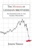 The Murder of Lehman Brothers, an Insider's Look at the Global Meltdown 1883283221 Book Cover