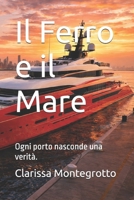 Il Ferro e il Mare: Ogni porto nasconde una verità. (Italian Edition) B0GPDBYZ4W Book Cover