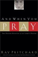And When You Pray : The Deeper Meaning of The Lord's Prayer 0805423427 Book Cover