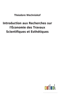 Introduction aux Recherches sur l'Économie des Travaux Scientifiques et Esthétiques 3752475641 Book Cover