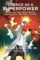 Science As A Superpower: My Lifelong Fight Against Disease and the Heroes Who Made It Possible 0578930293 Book Cover