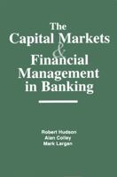 The Capital Markets and Financial Management in Banking 1579580998 Book Cover