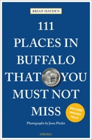 111 Places in Buffalo That You Must Not Miss 3740814403 Book Cover