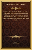 Scriptural Proofs That God Offers Us In Our Lord Jesus Christ Perfect Deliverance From All Sin, Inward As Well As Outward, If We Will But Receive Him ... For All That God Has Made Him To Be To Us 0526780878 Book Cover