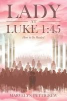 Lady at Luke 1: 45: How to Be Healed 1641402601 Book Cover