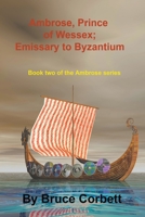 Ambrose, Prince of Wessex; Emissary to Byzantium 1778033679 Book Cover