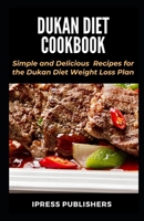 Dukan Diet Cookbook: Simple and Delicious Attack Phase Recipes for the Dukan Diet Weight Loss Plan B087HGV9PR Book Cover