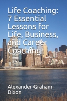 Life Coaching: 7 Essential Lessons for Life, Business, and Career Coaching! (Coaching for Beginners, Training, Business, Leadership, Motivation, Productivity) B08HRV4YVQ Book Cover
