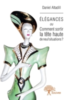 Élégances ou Comment sortir la tête haute de neuf situations ?: Nouvelles (French Edition) 2332821384 Book Cover