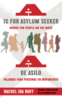 A is for Asylum Seeker: Words for People on the Move / A de Asilo: Palabras Para Personas En Movimiento 082328915X Book Cover