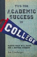 Tips for Academic Success in College: Habits That Will Make You A Better Student 1461103290 Book Cover