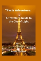 Paris Adventure: : A Traveler's Guide to the City of Light B0BT6WT255 Book Cover