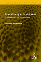 From Charity to Social Work: In England and the United States (Routledge Revivals) 104131616X Book Cover