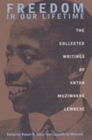Freedom In Our Lifetime: Collected Writings Of Anton Muziwakhe Lembede (Mayibuye Books History & Literature Series, No 63) 0821411497 Book Cover