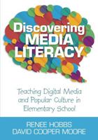 Discovering Media Literacy: Teaching Digital Media and Popular Culture in Elementary School 1452205639 Book Cover