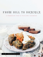 From Dill to Dracula : A Romanian Food & Folklore Cookbook 1735420018 Book Cover