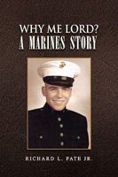 Why Me Lord? a Marines Story 1450015832 Book Cover