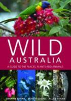 Wild Australia: A Guide to the Places, Plants and Animals 1877069337 Book Cover