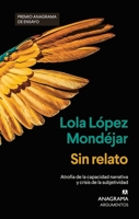 Sin relato: Atrofia de la capacidad narrativa y crisis de la subjetividad (Spanish Edition) 843392737X Book Cover