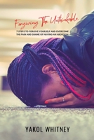 Forgiving the Unthinkable: 7 Steps to Forgive Yourself and Overcome the Pain and Shame of Having an Abortion 108802971X Book Cover