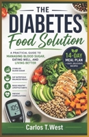 The Diabetes Food Solution: A Practical Guide to Managing Blood Sugar, Eating Well, and Living Better B0GYS1WCP4 Book Cover