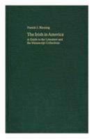 The Irish in America: A Guide to the Literature and the Manuscript Collections 0813207312 Book Cover