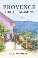 Provence for all Seasons: a journey 0991724321 Book Cover