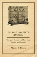 Talking Parakeets (Budgies) - Complete Manual on Their Care, Training and Breeding 1447410246 Book Cover