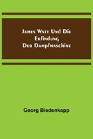 James Watt und die Erfindung der Dampfmaschine 3337356761 Book Cover