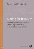 Aiming for Diversity: Inclusive and Exclusive Logics on Ethno-Religious Diversity in Berlin’s Secondary Schools (Studien zu Differenz, Bildung und Kultur) 3847431439 Book Cover
