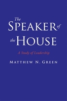 The Speaker of the House: A Study of Leadership 030015318X Book Cover