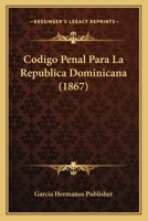Codigo Penal Para La Republica Dominicana (1867) 116033241X Book Cover