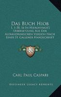 Das Buch Hiob 1,1-38,16 in Hieronymus's Uebersetzung Aus Der Alexandrinischen Version 1160357544 Book Cover