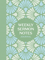 Weekly Sermon Notes Journal: An Inspirational Notebook for Christians to Take Notes in Church, at Conferences, in Small Groups, and During Bible Studies 059360220X Book Cover