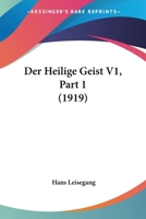 Der Heilige Geist V1, Part 1 (1919) 1160435359 Book Cover