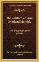 The Californian And Overland Monthly: July-December, 1904 0548814155 Book Cover
