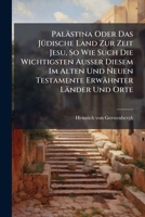 Palästina Oder Das Jüdische Land Zur Zeit Jesu, So Wie Such Die Wichtigsten Ausser Diesem Im Alten Und Neuen Testamente Erwähnter Länder Und Orte... 1274977754 Book Cover