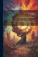 Tyre: Its Rise, Glory, And Desolation, With Notices Of The Phoenicians Generally 1022426540 Book Cover