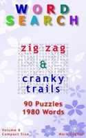 Word Search: Zig Zag & Cranky Trails, 90 Puzzles, 1980 Words, Volume 8, Compact 5 x 8 Size 1093372826 Book Cover