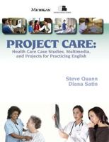 Project Care: Health Care Case Studies, Multimedia, and Projects for Practicing English 0472032585 Book Cover