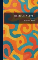 So Much Velvet 1025526791 Book Cover
