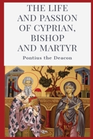 The Life and Passion of Cyprian: Bishop and Martyr 1088138012 Book Cover