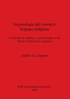 Arqueologia del Contacto Hispano Indigena: Un Estudio de Cambios y Continuidades En Las Sierras Centrales de Argentina (Bar International Series) 1841711101 Book Cover