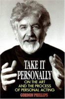 Take It Personally: On the Art and the Process of Personal Acting: Paperback Book 1557833907 Book Cover